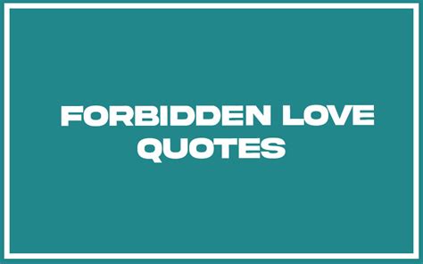 forbidden love sayings|113 Best Forbidden Love Quotes (with Commentary).